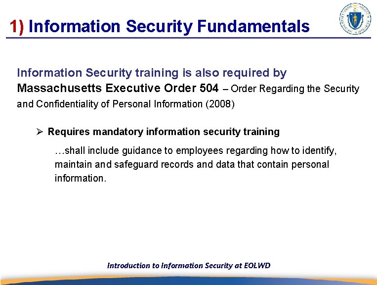 1) Information Security Fundamentals Information Security training is also required by Massachusetts Executive Order