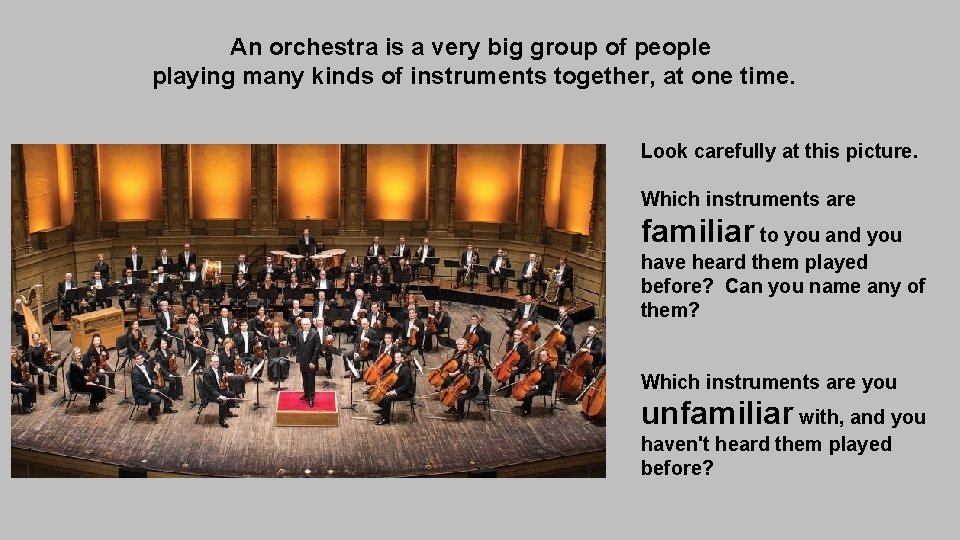 An orchestra is a very big group of people playing many kinds of instruments