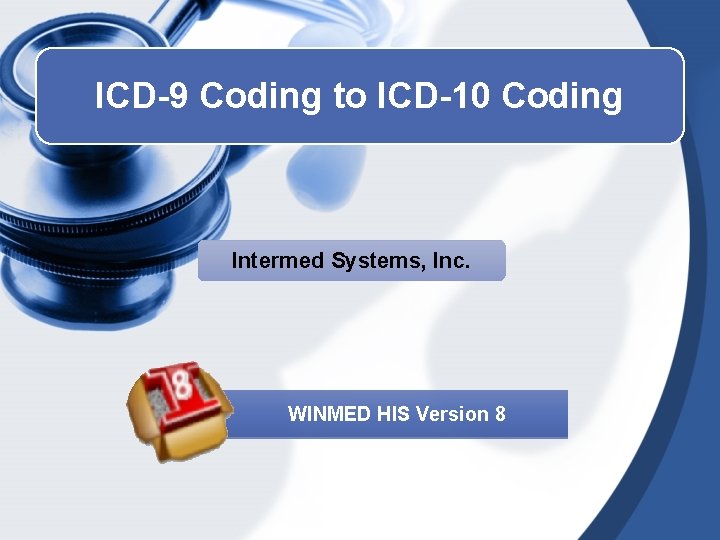 ICD-9 Coding to ICD-10 Coding Intermed Systems, Inc. WINMED HIS Version 8 