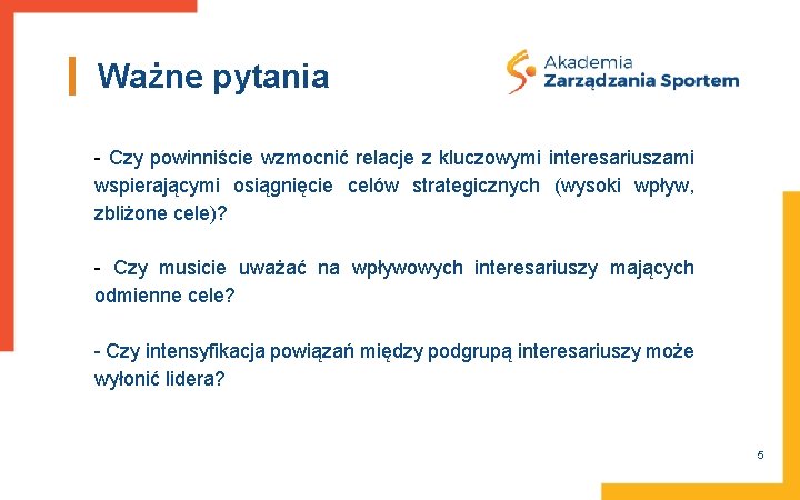 Ważne pytania - Czy powinniście wzmocnić relacje z kluczowymi interesariuszami wspierającymi osiągnięcie celów strategicznych