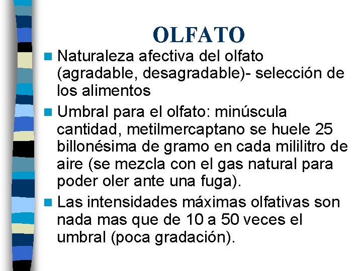 n Naturaleza OLFATO afectiva del olfato (agradable, desagradable)- selección de los alimentos n Umbral n Naturaleza OLFATO afectiva del olfato (agradable, desagradable)- selección de los alimentos n Umbral