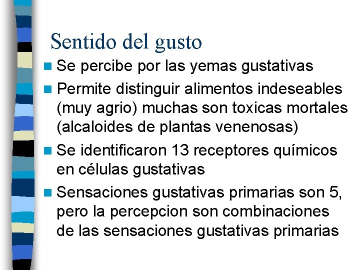 Sentido del gusto n Se percibe por las yemas gustativas n Permite distinguir alimentos Sentido del gusto n Se percibe por las yemas gustativas n Permite distinguir alimentos