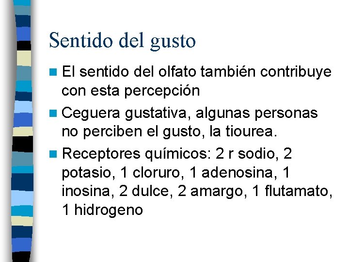 Sentido del gusto n El sentido del olfato también contribuye con esta percepción n Sentido del gusto n El sentido del olfato también contribuye con esta percepción n