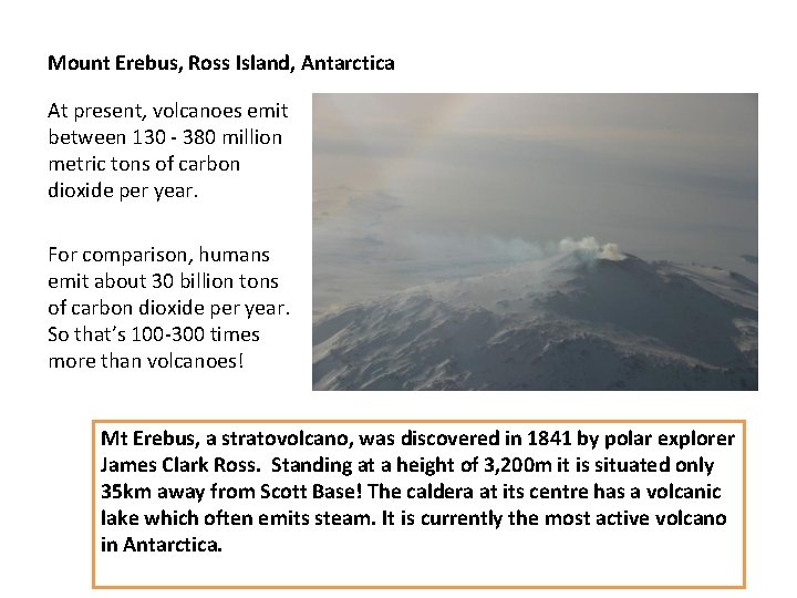 Mount Erebus, Ross Island, Antarctica At present, volcanoes emit between 130 - 380 million