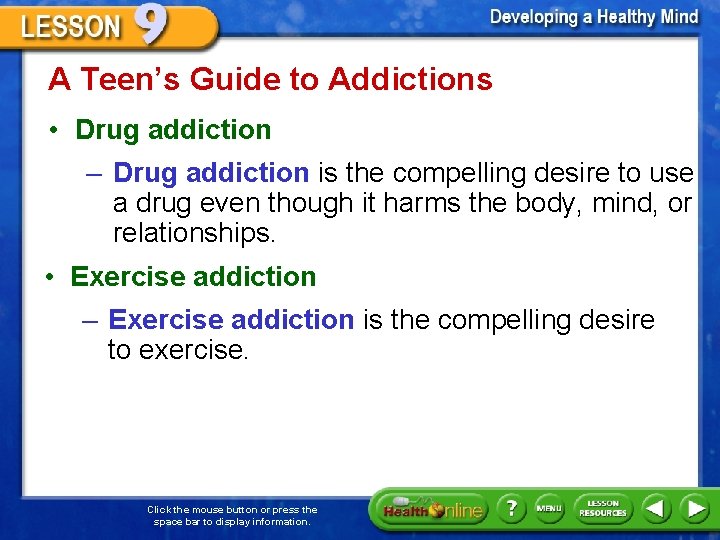 A Teen’s Guide to Addictions • Drug addiction – Drug addiction is the compelling