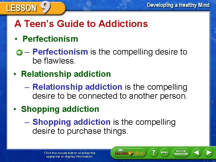 A Teen’s Guide to Addictions • Perfectionism – Perfectionism is the compelling desire to