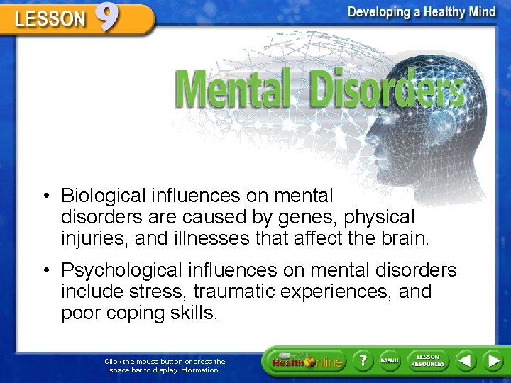 Mental Disorders • Biological influences on mental disorders are caused by genes, physical injuries,