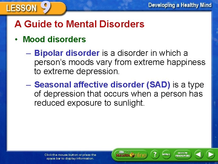 A Guide to Mental Disorders • Mood disorders – Bipolar disorder is a disorder