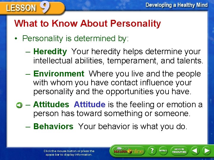 What to Know About Personality • Personality is determined by: – Heredity Your heredity