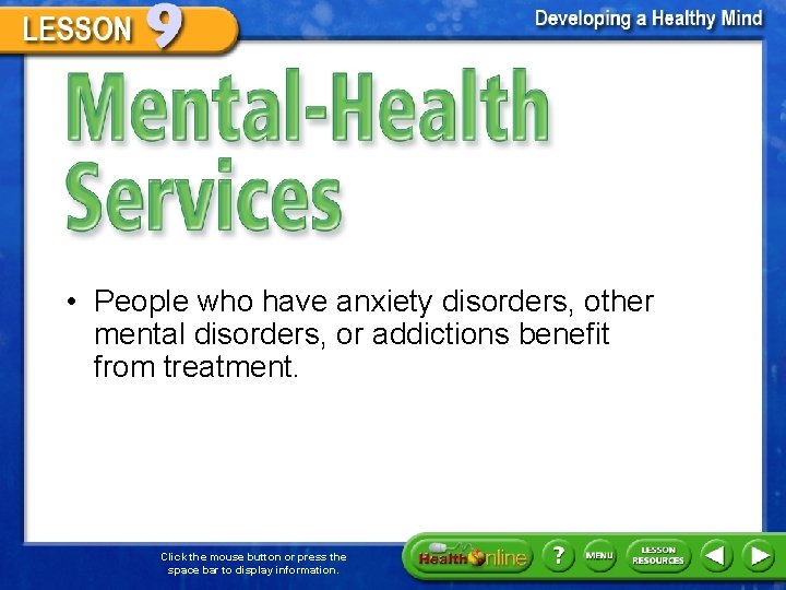 Mental-Health Services • People who have anxiety disorders, other mental disorders, or addictions benefit