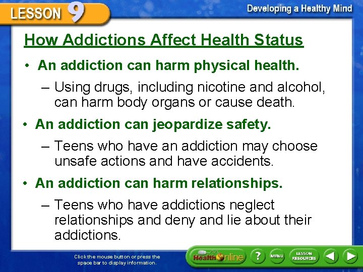 How Addictions Affect Health Status • An addiction can harm physical health. – Using