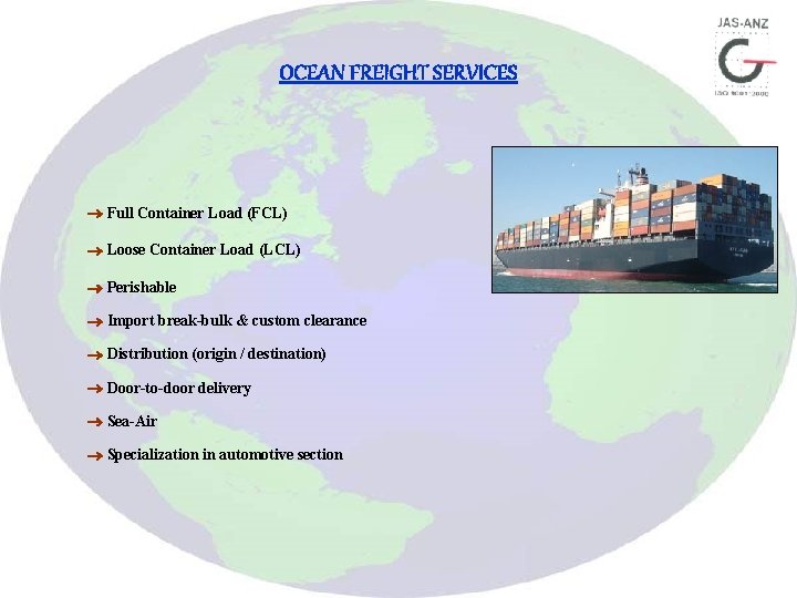 OCEAN FREIGHT SERVICES Full Container Load (FCL) Loose Container Load (LCL) Perishable Import break-bulk