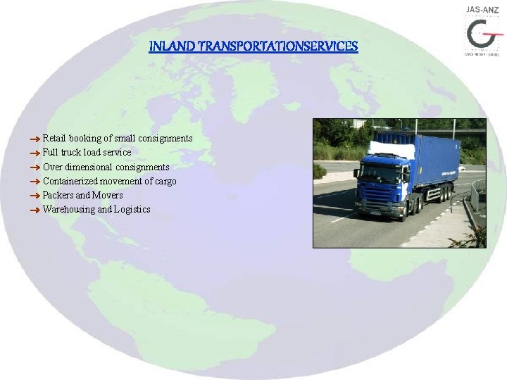 INLAND TRANSPORTATIONSERVICES Retail booking of small consignments Full truck load service Over dimensional consignments