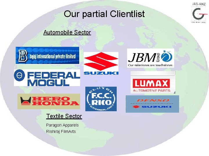 Our partial Clientlist Automobile Sector Textile Sector Paragon Apparels Rishiraj Film. Arts 