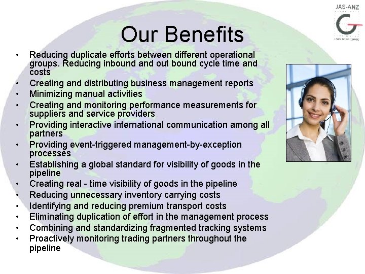 Our Benefits • • • • Reducing duplicate efforts between different operational groups. Reducing