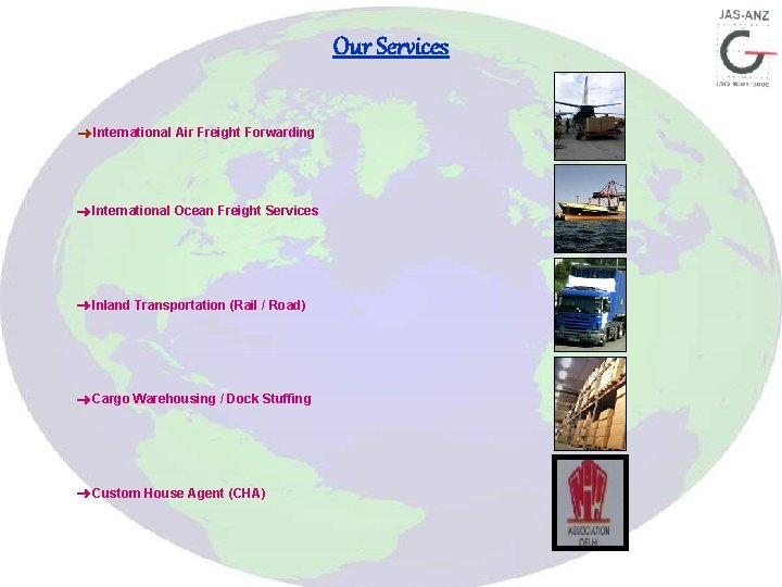 Our Services International Air Freight Forwarding International Ocean Freight Services Inland Transportation (Rail /