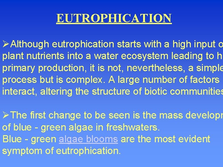 EUTROPHICATION Although eutrophication starts with a high input o plant nutrients into a water