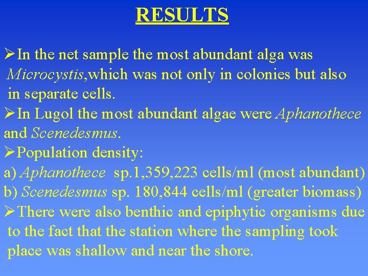 RESULTS In the net sample the most abundant alga was Microcystis, which was not