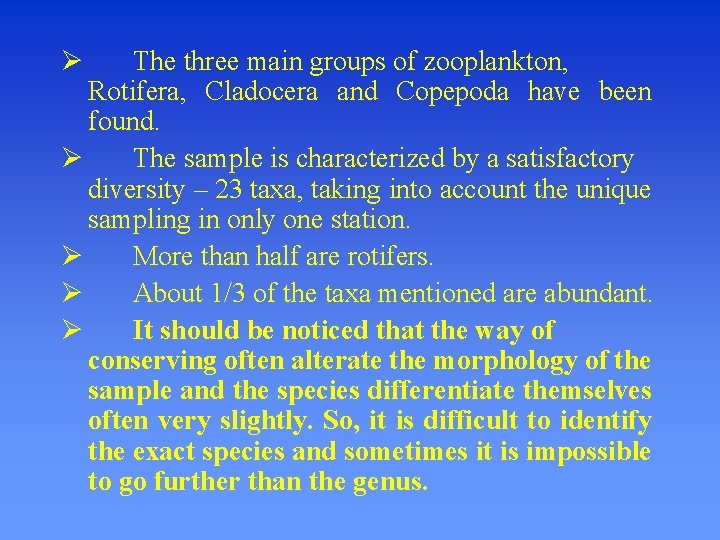  The three main groups of zooplankton, Rotifera, Cladocera and Copepoda have been found.