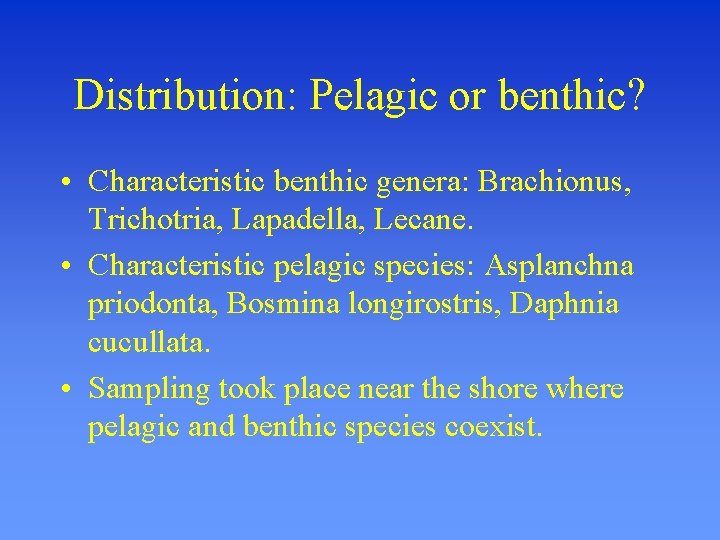 Distribution: Pelagic or benthic? • Characteristic benthic genera: Brachionus, Trichotria, Lapadella, Lecane. • Characteristic