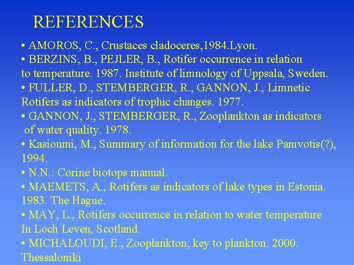 REFERENCES • AMOROS, C. , Crustaces cladoceres, 1984. Lyon. • BERZINS, B. , PEJLER,