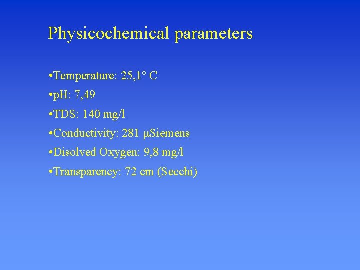 Physicochemical parameters • Temperature: 25, 1° C • p. H: 7, 49 • TDS: