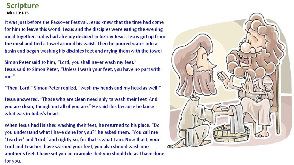 Scripture John 13: 1 -15 It was just before the Passover Festival. Jesus knew Scripture John 13: 1 -15 It was just before the Passover Festival. Jesus knew