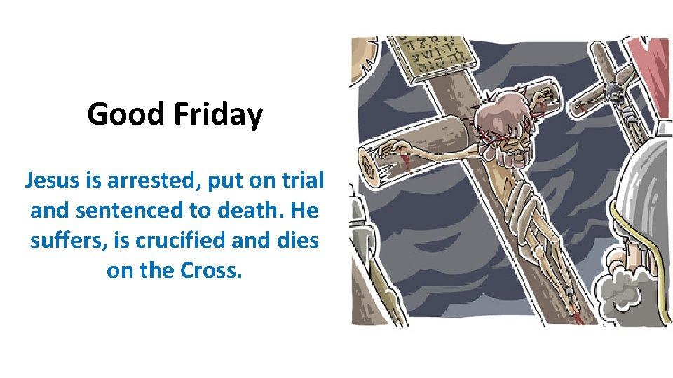 Good Friday Jesus is arrested, put on trial and sentenced to death. He suffers, Good Friday Jesus is arrested, put on trial and sentenced to death. He suffers,