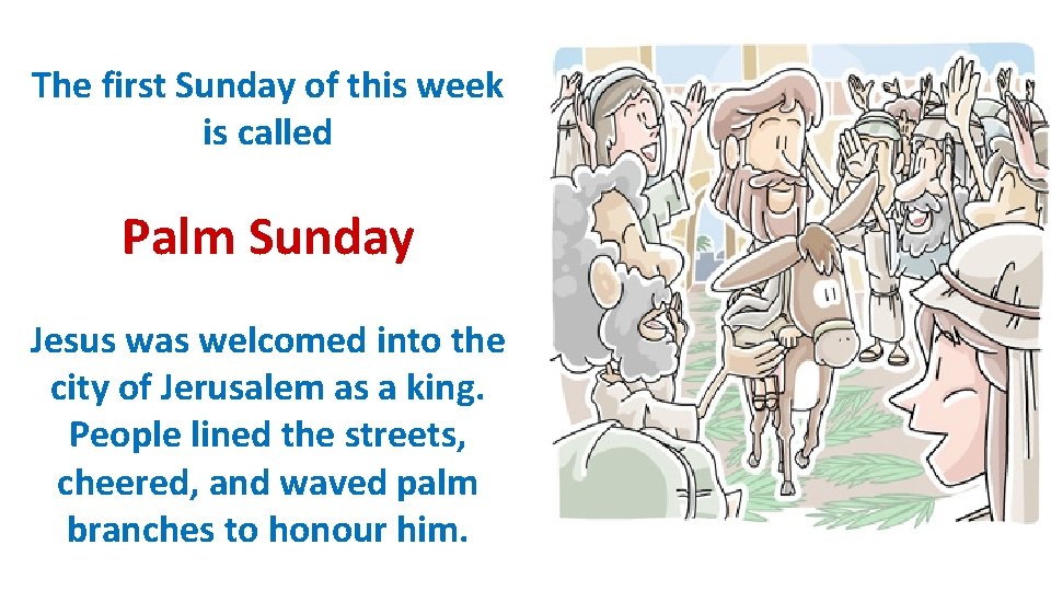 The first Sunday of this week is called Palm Sunday Jesus was welcomed into The first Sunday of this week is called Palm Sunday Jesus was welcomed into