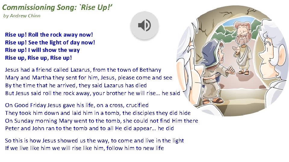 Commissioning Song: `Rise Up!’ by Andrew Chinn Rise up! Roll the rock away now! Commissioning Song: `Rise Up!’ by Andrew Chinn Rise up! Roll the rock away now!