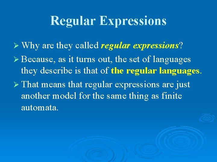 Regular Expressions Ø Why are they called regular expressions? Ø Because, as it turns