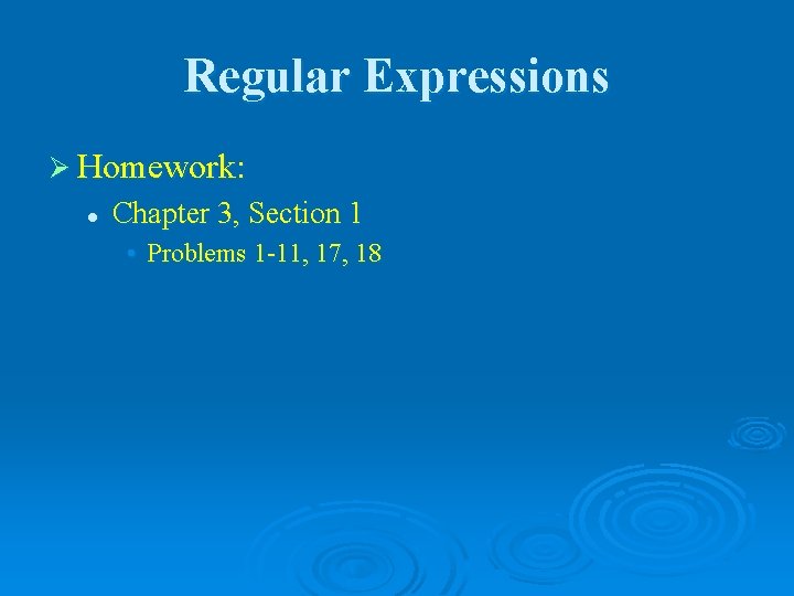 Regular Expressions Ø Homework: l Chapter 3, Section 1 • Problems 1 -11, 17,
