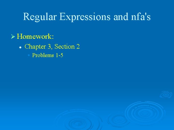 Regular Expressions and nfa's Ø Homework: l Chapter 3, Section 2 • Problems 1