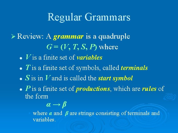 Regular Grammars Ø Review: A grammar is a quadruple G = (V, T, S,