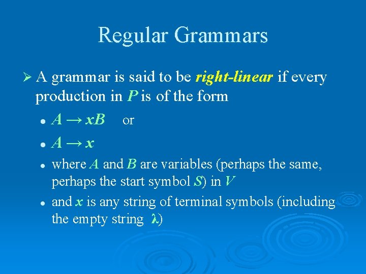 Regular Grammars Ø A grammar is said to be right-linear if every production in