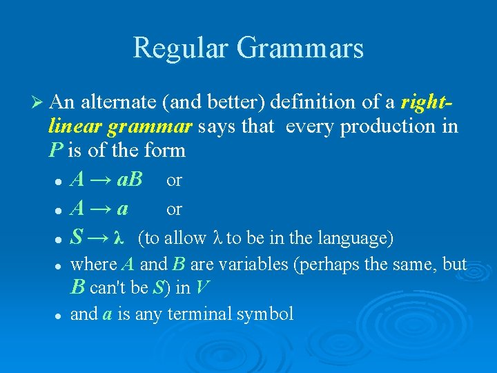 Regular Grammars Ø An alternate (and better) definition of a right- linear grammar says