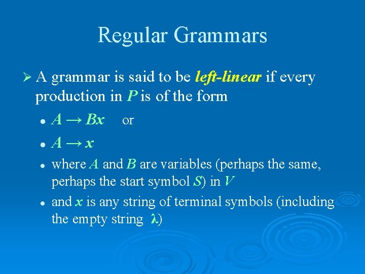 Regular Grammars Ø A grammar is said to be left-linear if every production in