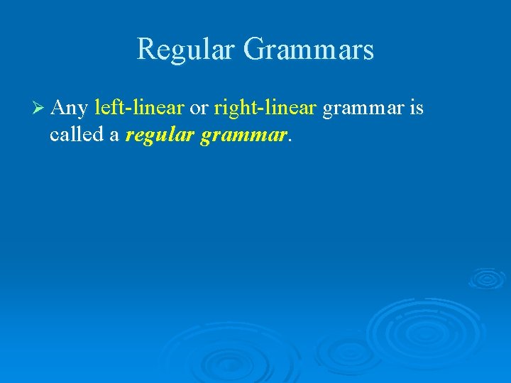 Regular Grammars Ø Any left-linear or right-linear grammar is called a regular grammar. 