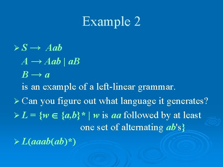 Example 2 ØS→ Aab A → Aab | a. B B→a is an example
