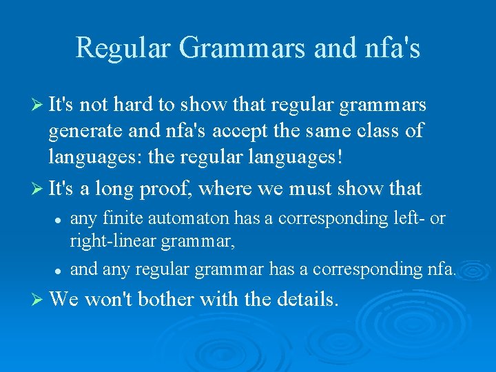 Regular Grammars and nfa's Ø It's not hard to show that regular grammars generate
