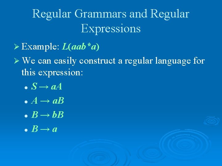 Regular Grammars and Regular Expressions Ø Example: L(aab*a) Ø We can easily construct a