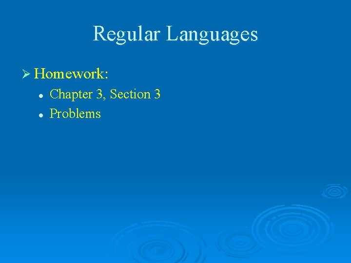 Regular Languages Ø Homework: l l Chapter 3, Section 3 Problems 