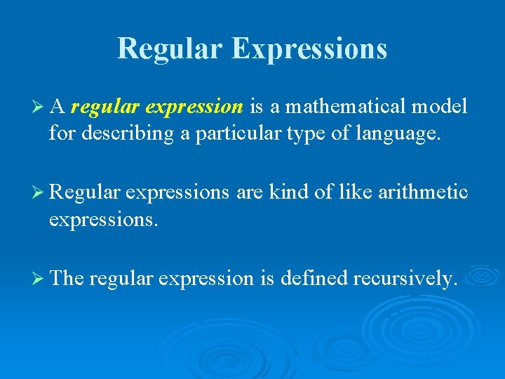 Regular Expressions Ø A regular expression is a mathematical model for describing a particular