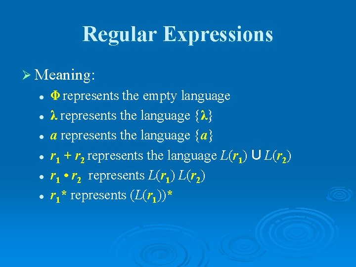 Regular Expressions Ø Meaning: l l l represents the empty language λ represents the