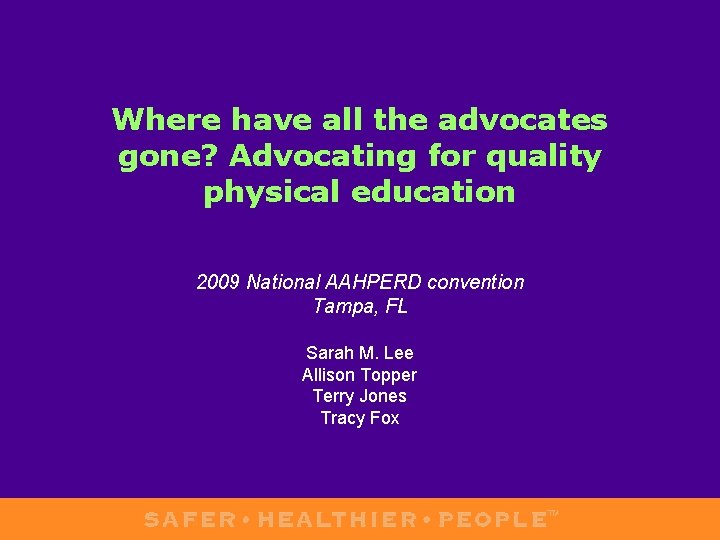 Where have all the advocates gone? Advocating for quality physical education 2009 National AAHPERD