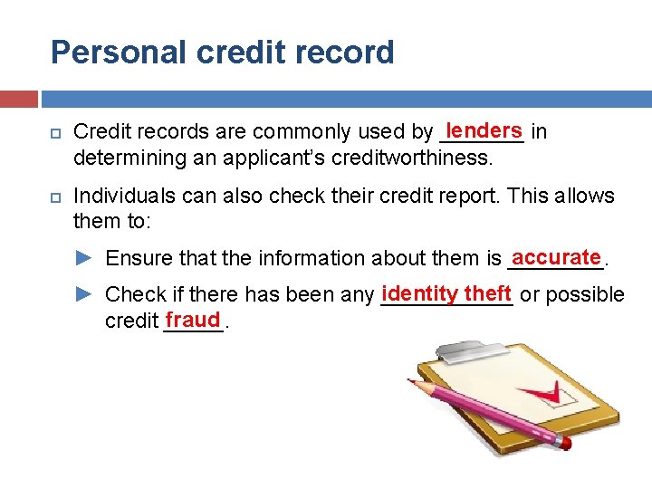 Personal credit record lenders in Credit records are commonly used by _______ determining an