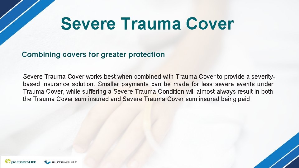 Severe Trauma Cover Combining covers for greater protection Severe Trauma Cover works best when Severe Trauma Cover Combining covers for greater protection Severe Trauma Cover works best when