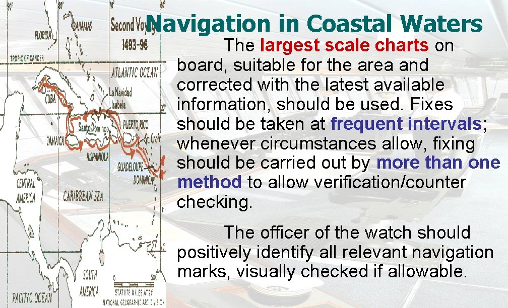 Navigation in Coastal Waters The largest scale charts on board, suitable for the area
