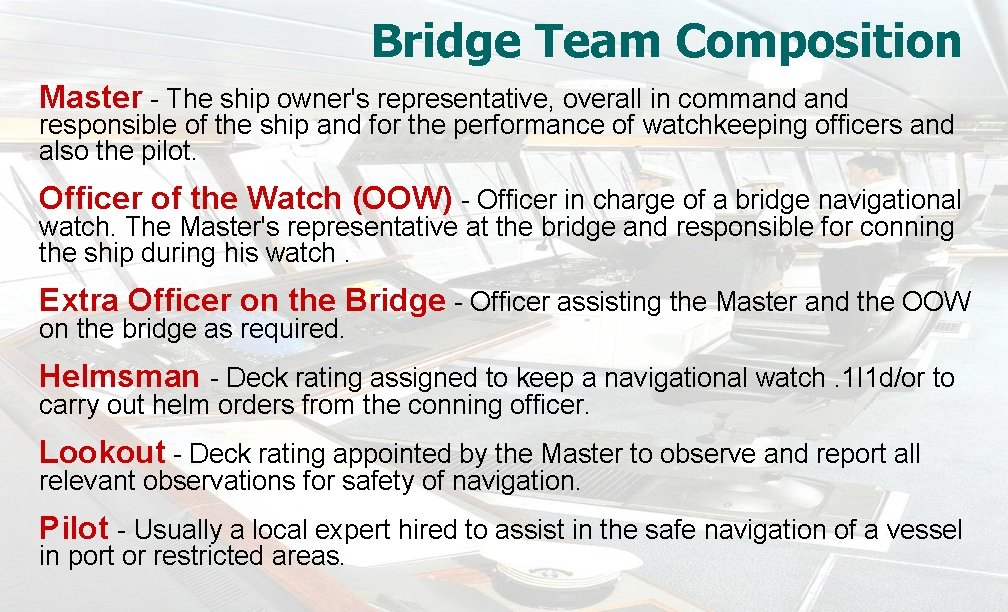 Bridge Team Composition Master The ship owner's representative, overall in command responsible of the