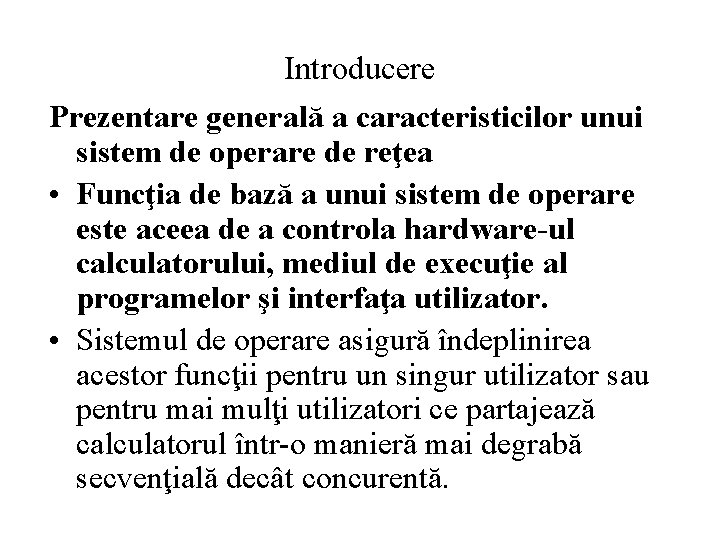 Introducere Prezentare generală a caracteristicilor unui sistem de operare de reţea • Funcţia de